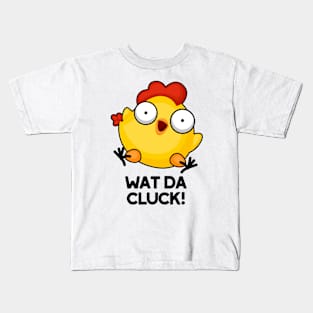 Wat Da Cluck Funny Chicken Pun Kids T-Shirt